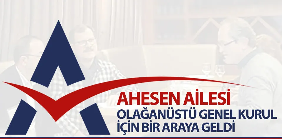 AHESEN Ailesi Olağanüstü Genel Kurulu İçin Bir Araya Geldi