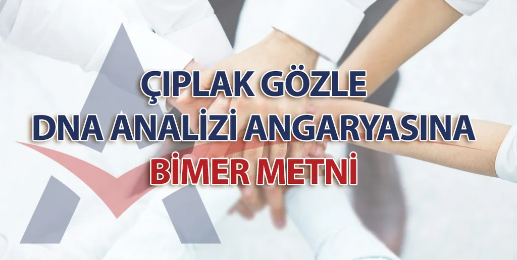 Çıplak Gözle DNA Analizi Angaryasına BİMER Metni
