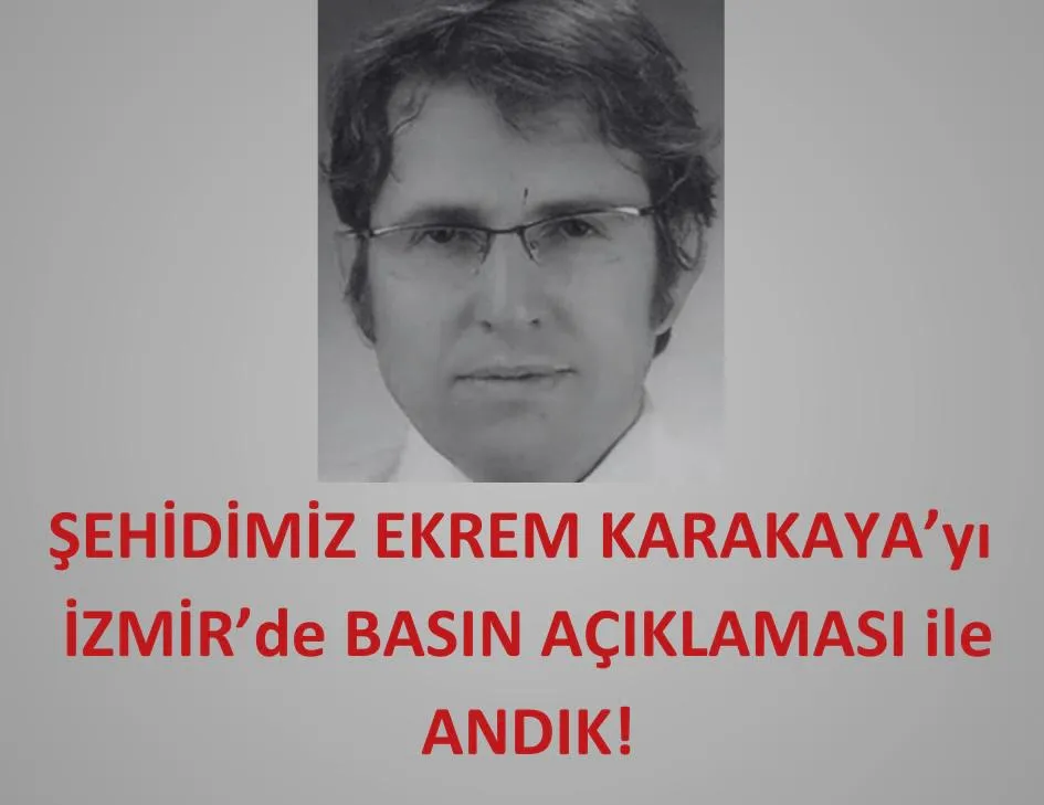 İZMİR BASIN AÇIKLAMASI’NDA SAĞLIK ŞEHİDİMİZ EKREM KARAKAYA’YI ANDIK!
