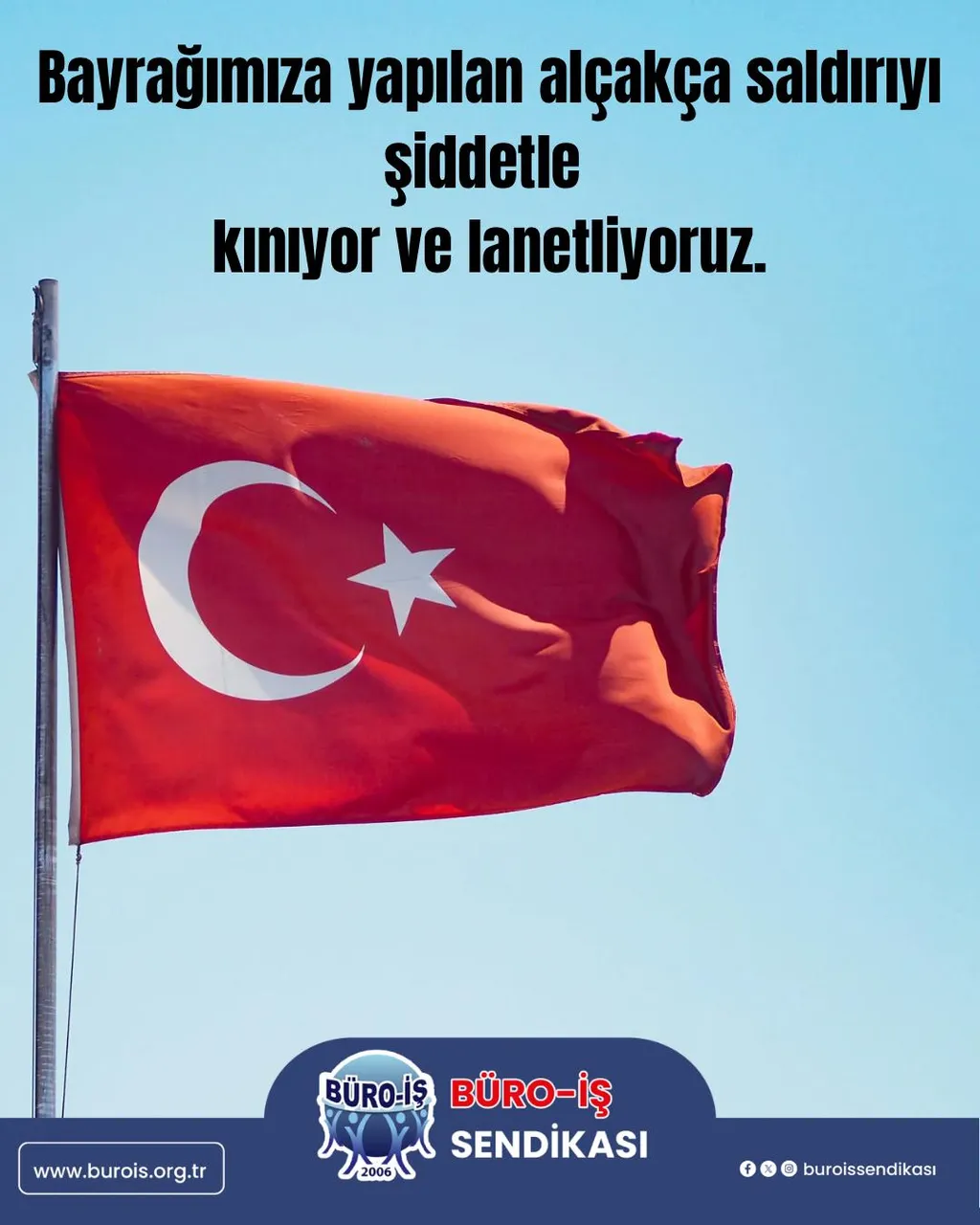 Şanlı Bayrağımıza Yapılan Alçakça Saldırıyı Şiddetle Kınıyor Ve Lanetliyoruz.
