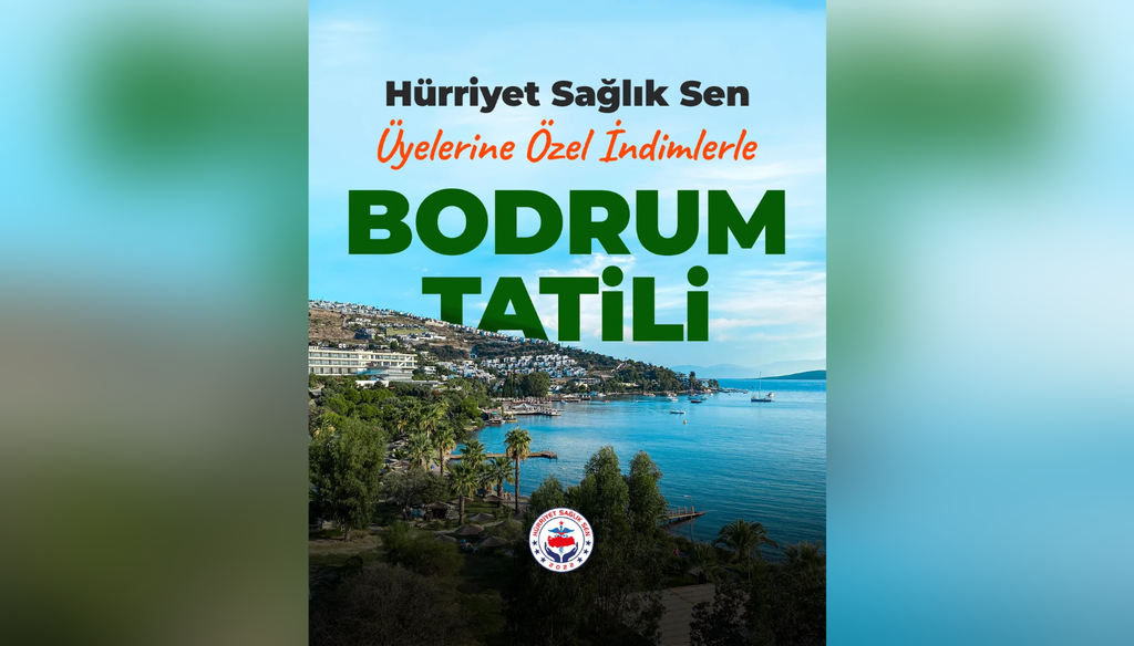 Hürriyet Sağlık Sen Üyelerine Özel İndirimle Bodrum Tatili